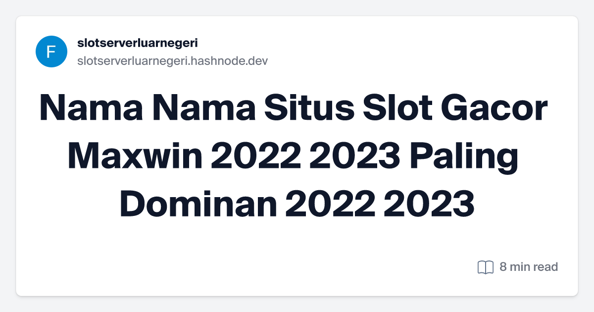 Nama Nama Situs Slot Gacor Maxwin 2022 2023 Paling Dominan 2022 2023